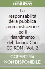 La responsabilità della pubblica amministrazione ed il risarcimento del danno. Con CD-ROM. Vol. 2