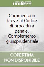 Commentario breve al Codice di procedura penale. Complemento giurisprudenziale