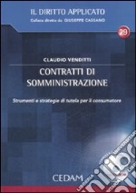 Contratti di somministrazione. Strumenti e strategie di tutela per il consumatore. Con CD-ROM