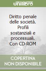 Diritto penale delle società. Profili sostanziali e processuali. Con CD-ROM