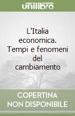 L'Italia economica. Tempi e fenomeni del cambiamento libro