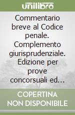 Commentario breve al Codice penale. Complemento giurisprudenziale. Edizione per prove concorsuali ed esami 2010 libro