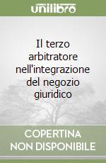 Il terzo arbitratore nell'integrazione del negozio giuridico libro