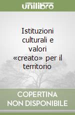 Istituzioni culturali e valori «creato» per il territorio libro