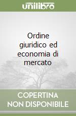 Ordine giuridico ed economia di mercato libro