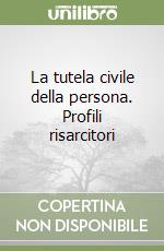 La tutela civile della persona. Profili risarcitori libro