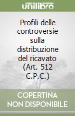 Profili delle controversie sulla distribuzione del ricavato (Art. 512 C.P.C.)