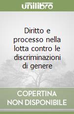 Diritto e processo nella lotta contro le discriminazioni di genere libro