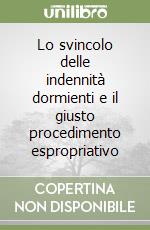 Lo svincolo delle indennità dormienti e il giusto procedimento espropriativo libro