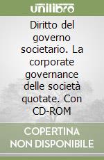 Diritto del governo societario. La corporate governance delle società quotate. Con CD-ROM libro