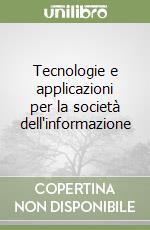 Tecnologie e applicazioni per la società dell'informazione libro