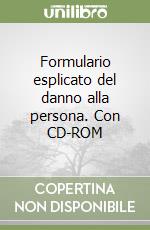 Formulario esplicato del danno alla persona. Con CD-ROM libro