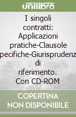 I singoli contratti: Applicazioni pratiche-Clausole specifiche-Giurisprudenza di riferimento. Con CD-ROM libro