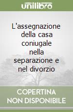 L'assegnazione della casa coniugale nella separazione e nel divorzio libro