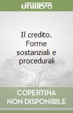 Il credito. Forme sostanziali e procedurali libro