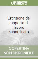 Estinzione del rapporto di lavoro subordinato libro