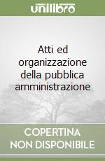 Atti ed organizzazione della pubblica amministrazione libro