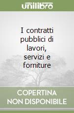 I contratti pubblici di lavori, servizi e forniture libro