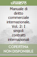 Manuale di diritto commerciale internazionale. Vol. 2: I singoli contratti internazionali libro