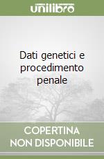 Dati genetici e procedimento penale