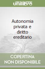 Autonomia privata e diritto ereditario libro