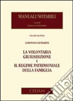 Manuali notarili. Vol. 2: La volontaria giurisdizione e il regime patrimoniale della famiglia libro