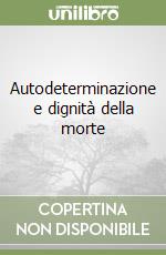 Autodeterminazione e dignità della morte libro