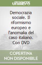 Democrazia sociale. Il riformismo europeo e l'anomalia del caso italiano. Con DVD libro