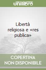 Libertà religiosa e «res publica» libro