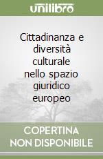 Cittadinanza e diversità culturale nello spazio giuridico europeo libro