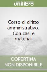 Corso di diritto amministrativo. Con casi e materiali libro