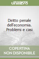 Diritto penale dell'economia. Problemi e casi libro