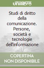 Studi di diritto della comunicazione. Persone, società e tecnologie dell'informazione libro