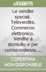 Le vendite speciali. Televendite. Commercio elettronico. Vendite a domicilio e per corrispondenza. Vendite piramidali libro