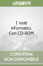 I reati informatici. Con CD-ROM