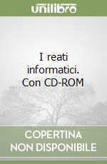 I reati informatici. Con CD-ROM libro