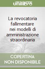 La revocatoria fallimentare nei modelli di amministrazione straordinaria