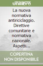 La nuova normativa antiriciclaggio. Direttive comunitarie e normativa nazionale. Aspetti operativi e sanzionatori per gli intermediari finanziari libro