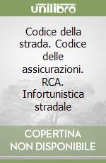 Codice della strada. Codice delle assicurazioni. RCA. Infortunistica stradale