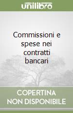 Commissioni e spese nei contratti bancari