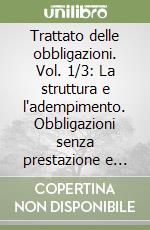 Trattato delle obbligazioni. Vol. 1/3: La struttura e l'adempimento. Obbligazioni senza prestazione e obbligazioni naturali libro