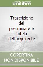 Trascrizione del preliminare e tutela dell'acquirente libro