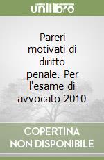 Pareri motivati di diritto penale. Per l'esame di avvocato 2010 libro