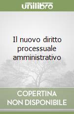 Il nuovo diritto processuale amministrativo libro