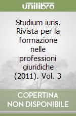 Studium iuris. Rivista per la formazione nelle professioni giuridiche (2011). Vol. 3 libro
