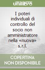 I poteri individuali di controllo del socio non amministratore nella «nuova» s.r.l. libro