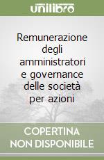 Remunerazione degli amministratori e governance delle società per azioni libro