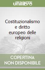 Costituzionalismo e diritto europeo delle religioni libro