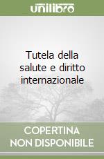 Tutela della salute e diritto internazionale