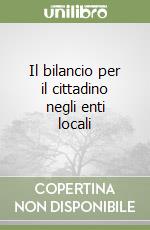 Il bilancio per il cittadino negli enti locali